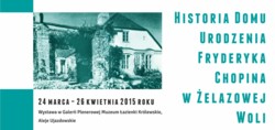 Historia Domu Urodzenia Fryderyka Chopina w Żelazowej Woli - otwarcie wystawy