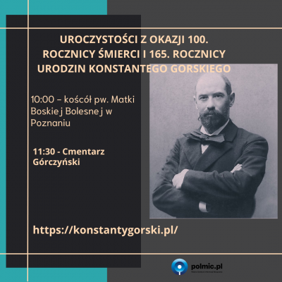 Poznań | Celebrations marking the 100th anniversary of death and the 165th anniversary of birth of Konstanty Gorski