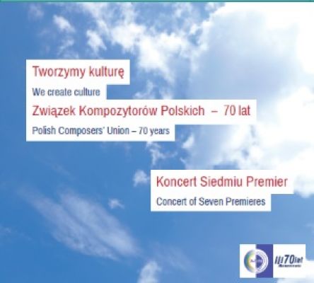 We create culture. Polish Composers’ Union – 70 years. Concert of Seven Premieres