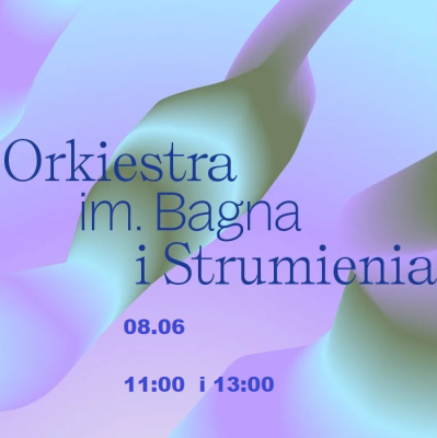 Warszawa | Performatywny koncert dla dzieci "Orkiestra im. Bagna i Strumienia"