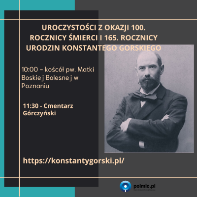 Poznań | Uroczystości z okazji 100. rocznicy śmierci i 165. rocznicy urodzin Konstantego Gorskiego
