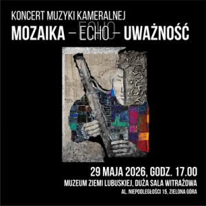 Grafika promująca Koncert muzyki kameralnej "Mozaika – echo - uważność" w Zielonej Górze