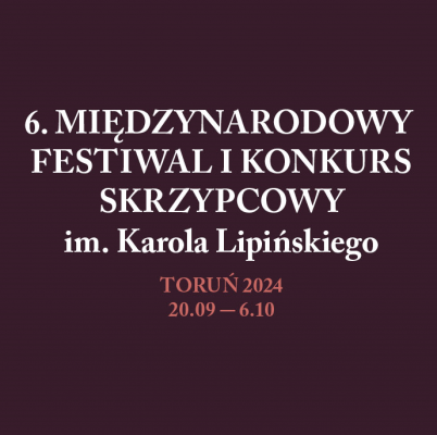 Toruń |  VI Międzynarodowy Festiwal i Konkurs Skrzypcowy im. Karola Lipińskiego