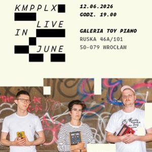 Grafika promująca koncert "KMPPLX live" w Galerii Toy Piano