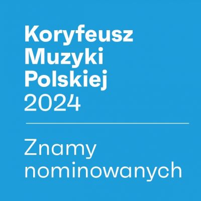 Znamy nominowanych do nagrody Koryfeusz Muzyki Polskiej 2024!